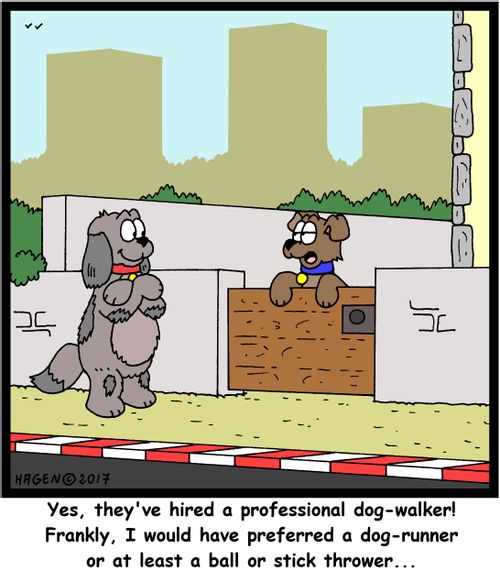 "Yes, they've hired a professional dog-walker! Frankly, I would have preferred a dog-runner or at least a ball or stick thrower..."