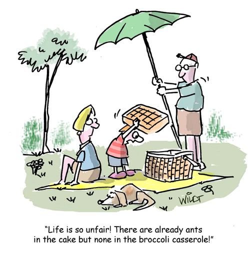 "Life is so unfair! There are already ants in the cake but none in the broccoli casserole!"