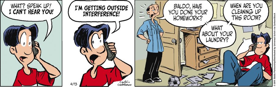 "What? Speak up! I can't hear you! I'm getting outside interference!"