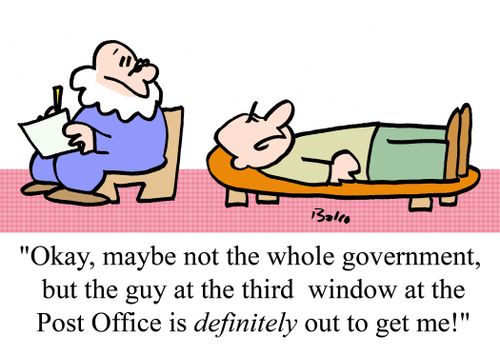 "Okay, maybe not the whole government, but the guy at the third window at the Post Office is definitely out to get me!"