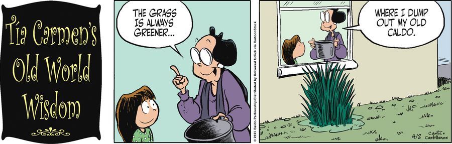 "The grass is always greener where I dump out my old caldo."