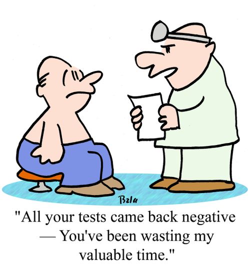  "All your tests came back negative -- You've been wasting my valuable time."
