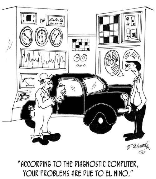 'According to the diagnostic computer, your problems are due to El Nino.'