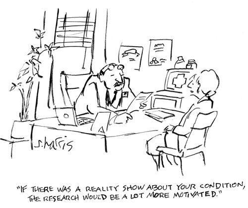"If there was a reality show about your condition,the research would be a lot more motivated."