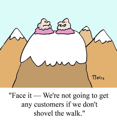 "Face it -- We're not going to get any customers if we don't shovel the walk."