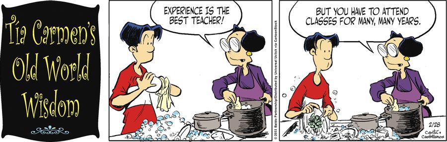 "Experience is the best teacher! But you have to attend classes for many, many years."