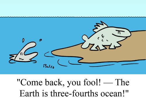 'Come back, you fool! -- The Earth is three-fourths ocean!'