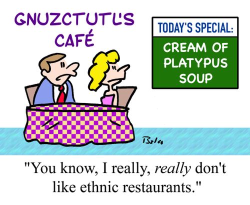 "You know, I really, really, don't like ethnic restaurants."