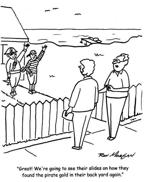 "Great! We're going to see their slides on how they found the pirate gold in their back yard agian."