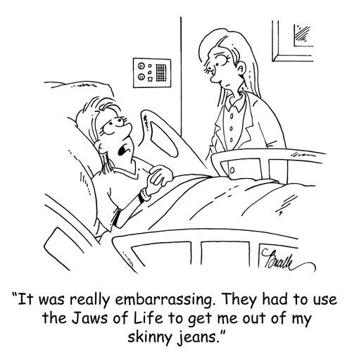"It was really embarrassing. They had to use the Jaws of Life to get me out of my skinny jeans."