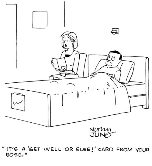 "It's a 'Get well or else!' card from your boss."