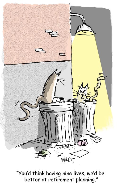 "You'd think having nine lives, we'd be better at retirement planning."