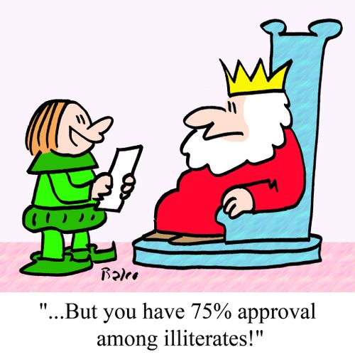 '...But you have 75% approval among illiterates!'