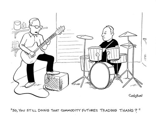 'So, you still doing that commodity futures trading thang?'