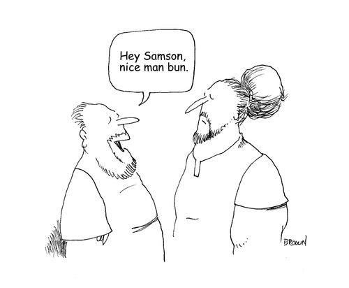 "Hey samson, nice man bun."
