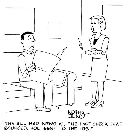 'The all bad news is, the last check that bounced, you sent to the IRS.'