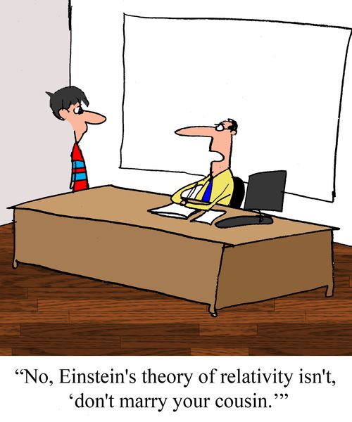 "No, Einstein's theory of relativity isn't, 'don't marry your cousin.'"