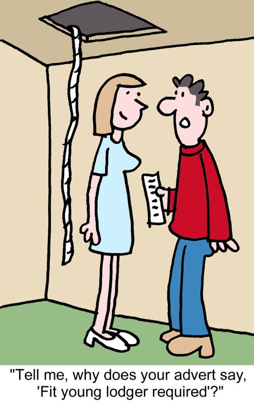 "Tell me, why does your advert say, 'Fit young lodger required'?"