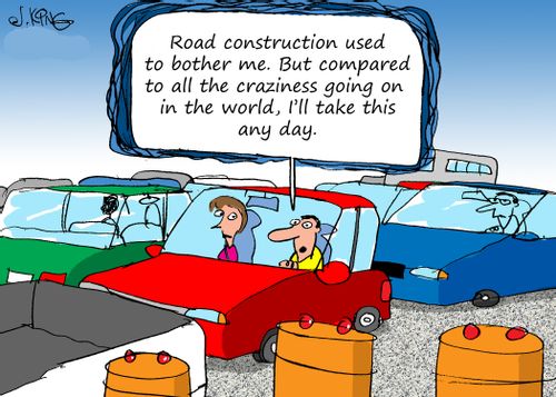 "Road construction used to bother me. But compared to all the craziness going on in the world, I'll take this any day."
