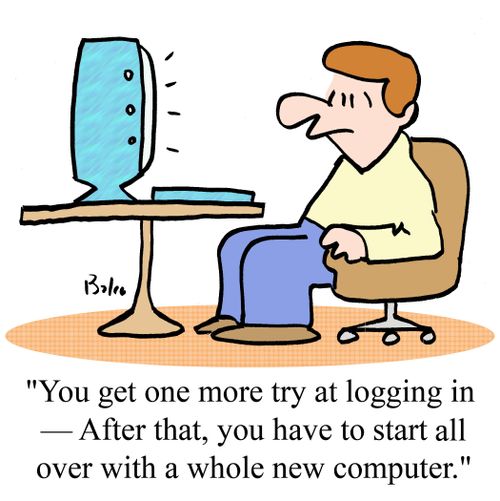 'You get one more try at logging in - After that, you have to all start all over with a whole new computer.'