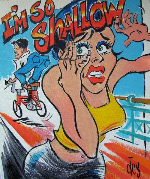 "I'm so shallow."