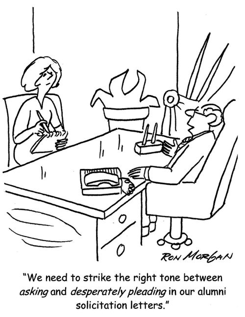 'We need to strike the right tone between asking and desperately pleading in our alumni solicitation letters.'