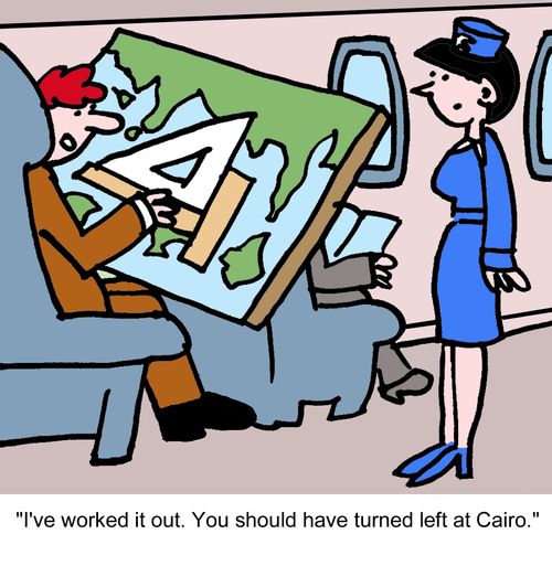 'I've worked it out. You should have turned left at Cairo.'