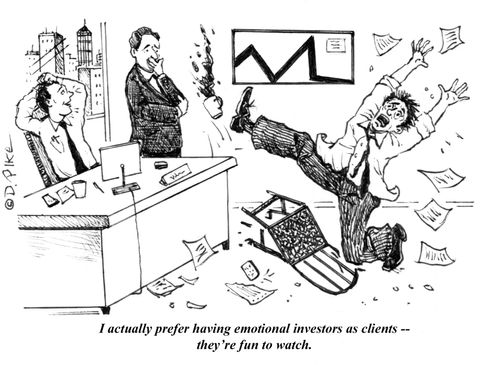 "I actually prefer having emotional investors as clients -- they're fun to watch."