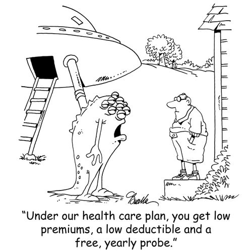 "Under our health care plan, you get low premiums, a low deductible and a free, yearly probe."