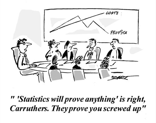 "'Statistics will prove anything' is right, Carruthers. They prove you screwed up."
