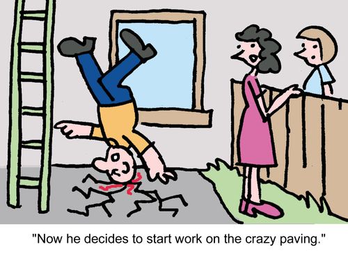 "Now he decides to start work on the crazy paving."