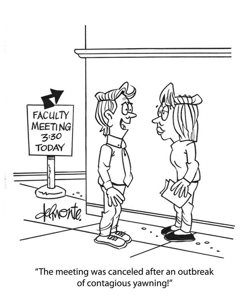 "The meeting was canceled after an outbreak of contagious yawning!"