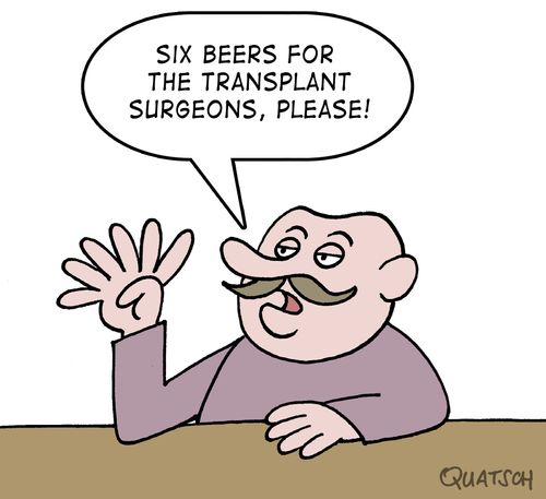 "Six beers for the transplant surgeons, please!"
