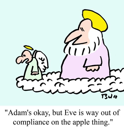 'Adam's okay, but Eve is way out of compliance on the apple thing.'