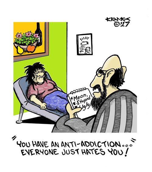 "You have an anti-addiction...everyone just hates you!"