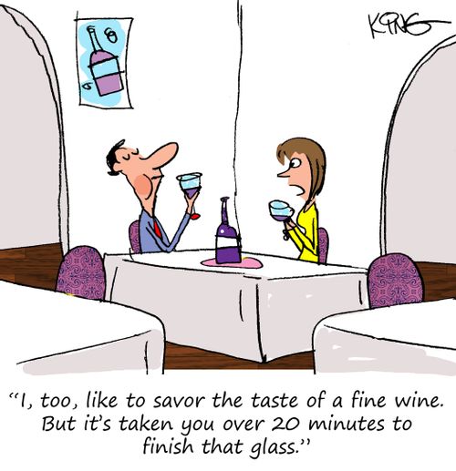 'I, too, like to savor the taste of a fine wine. But it's taken you over 20 minutes to finish that glass.'