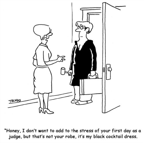 "Honey, I don't want to add to the stress of your first day as a judge, but that's not your robe, it's my black cocktail dress."