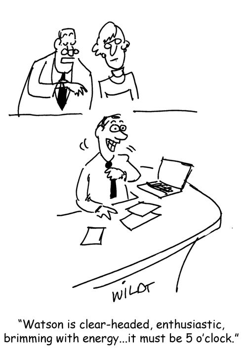 "Watson is clear-headed, enthusiastic, brimming with energy...it must be 5 o'clock."