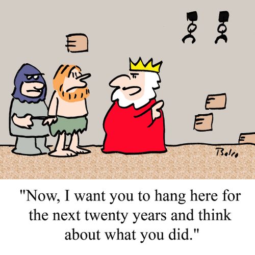 "Now, I want you to hang here for the next twenty years and think about what you did."