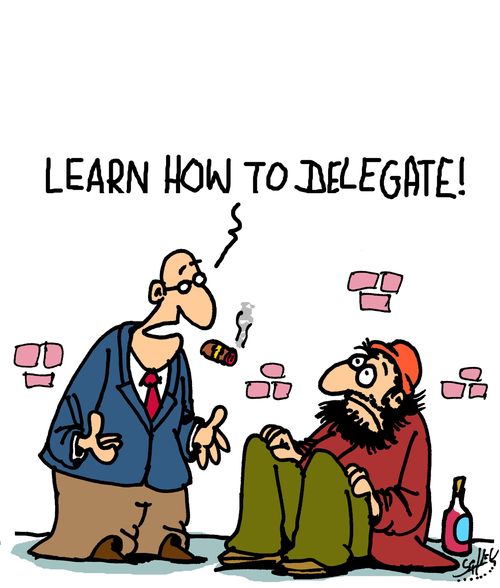 "Learn how to delegate!"