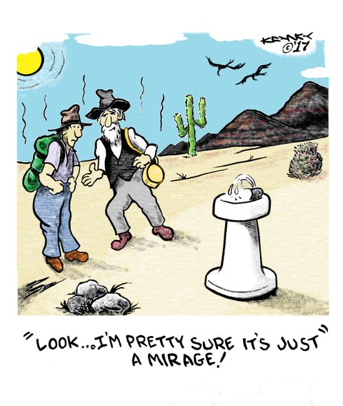 "Look ...I'm pretty sure it's just a mirage!"