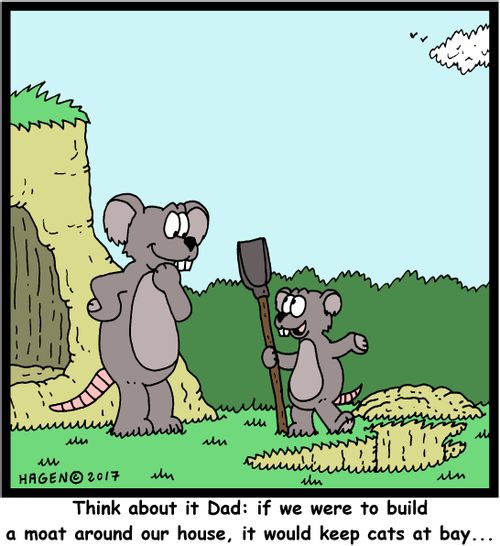 "Think about it Dad: if we were to build a moat around our house, it would keep cats at bay..."
