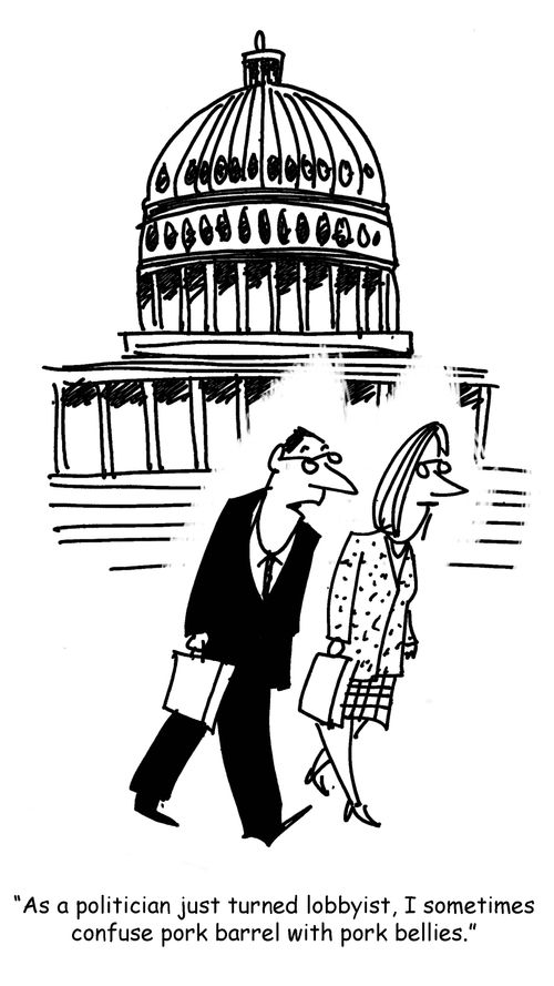 'As a politician just turned lobbyist, I sometimes confuse pork barrel with pork bellies.'