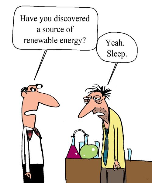 'Have you discovered a source of renewable energy?'