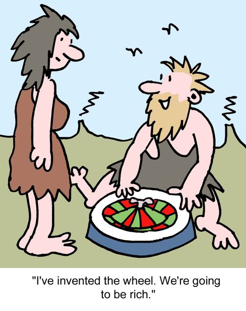 "I've invented the wheel. We're going to be rich."