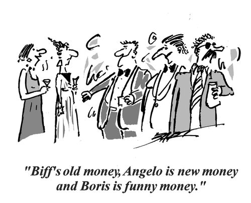 "Biff's old money, Angelo is new money and Boris is funny money."