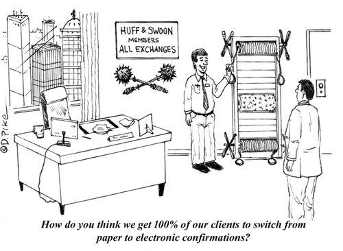 "How do you think we get 100% of our clients to switch from paper to electronic confirmations?"