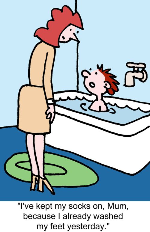 "I've kept my socks on, Mum, because I already washed my feet yesterday."