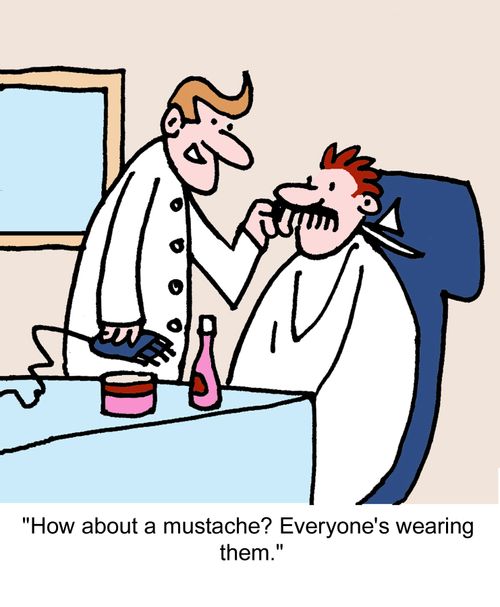 "How about a mustache? Everyone's wearing them."