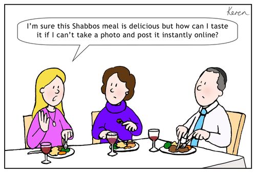 "I'm sure this Shabbos meal is delicious but how can I taste it if I can't take a photo and post it instantly online?"